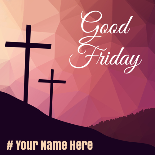 Good Friday 2018 Wishes Greeting With Your Name